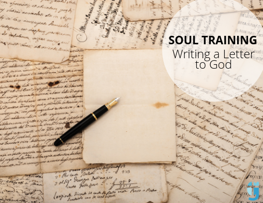 SOUL TRAINING: “Writing a Letter to God”